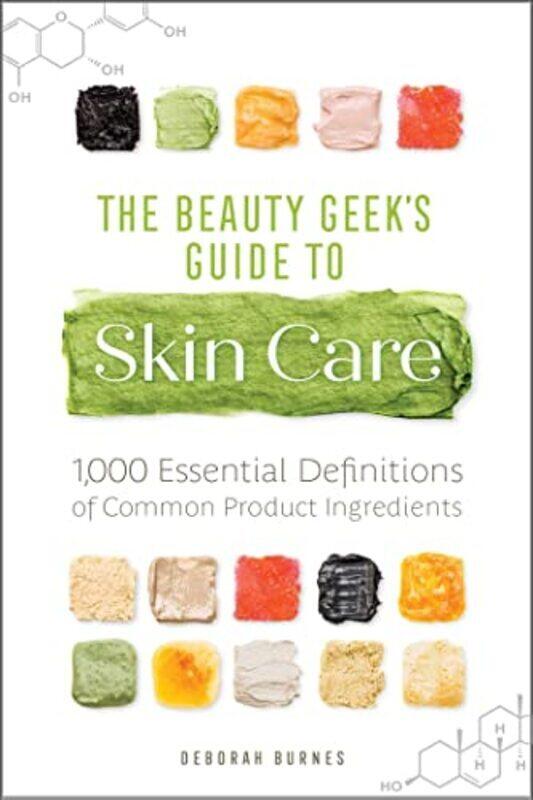 

The Beauty Geeks Guide to Skin Care: 1,000 Essential Definitions of Common Product Ingredients , Paperback by Burnes, Deborah