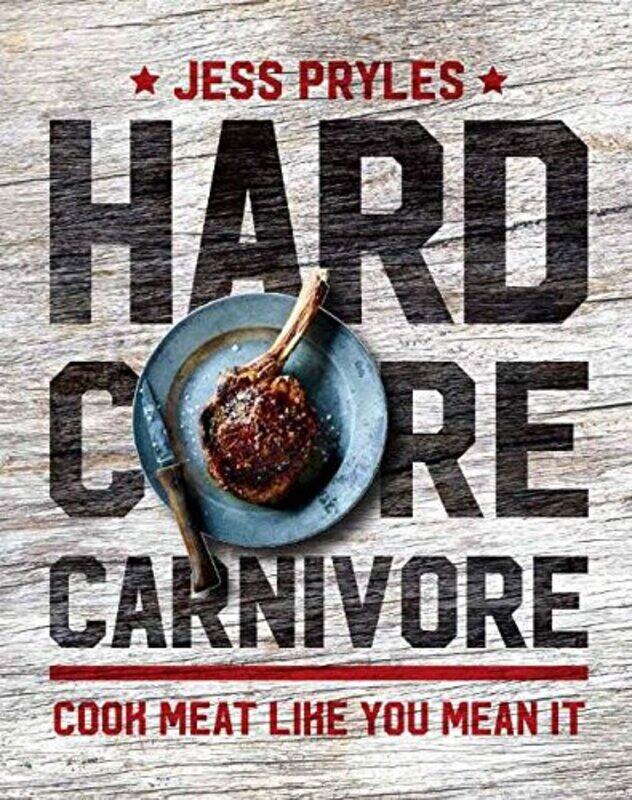 

Hardcore Carnivore: Cook meat like you mean it,Hardcover,by:Pryles, Jess