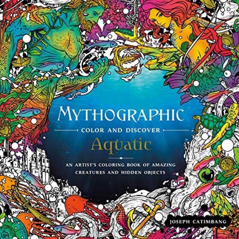 

Mythographic Color And Discover: Aquatic: An Artist'S Coloring Book Of Amazing Creatures And Hidden By Catimbang, Joseph Paperback