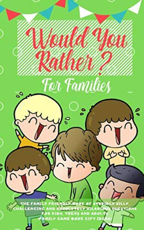 

Would You Rather The Family Friendly Book Of Stupidly Silly Challenging And Absolutely Hilarious Q By Press, Amazing Activity Paperback