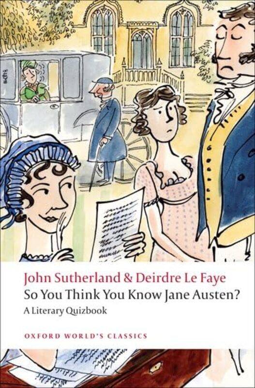 

So You Think You Know Jane Austen by John former Lord Northcliffe Professor of Modern English Literature, University College London SutherlandDeirdre