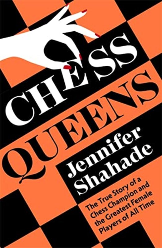 Chess Queens: The True Story of a Chess Champion and the Greatest Female Players of All Time,Hardcover by Shahade, Jennifer