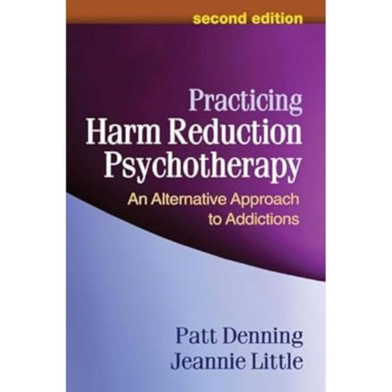 

Practicing Harm Reduction Psychotherapy Second Edition by Patt DenningJeannie Center for Harm Reduction Therapy, United States Little-Paperback