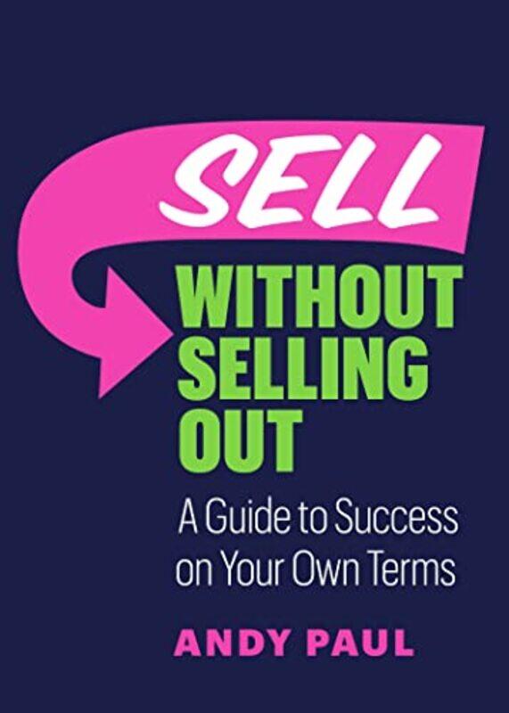

Sell Without Selling Out A Guide To Success On Your Own Terms By Paul, Andy -Paperback