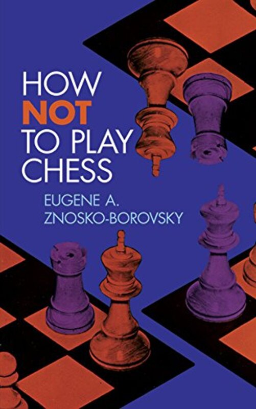 How Not To Play Chess By Znosko-Borovsky,Eugene A. Paperback
