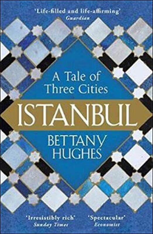 

Istanbul: A Tale of Three Cities, Paperback Book, By: Bettany Hughes
