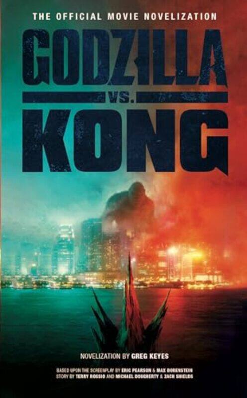 

Godzilla Vs Kong The Official Movie Novelisation by Greg Keyes-Paperback