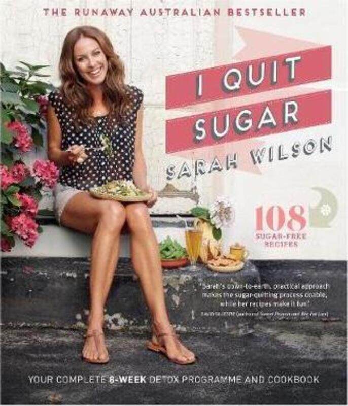 

I Quit Sugar: Your Complete 8-Week Detox Program and Cookbook, Paperback Book, By: Sarah Wilson