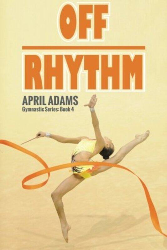 

Off Rhythm: The Gymnastics Series #4 , Paperback by Adams, April