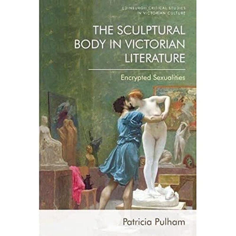 

The Sculptural Body in Victorian Literature by Patricia Pulham-Paperback