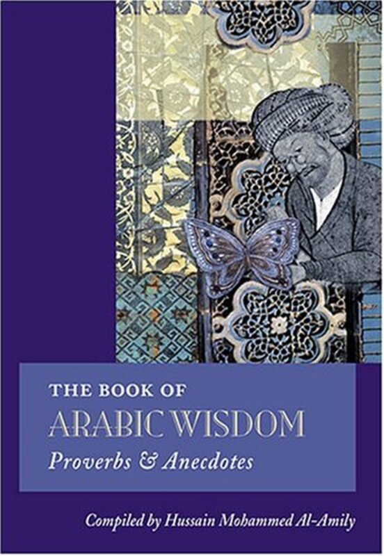 The Book Of Arabic Wisdom:, Paperback, By: Hussain M. Al-Amily (Editor) Hussain Mohammed Al-Amily (Compiler)