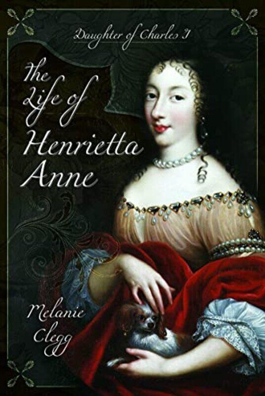 

The Life Of Henrietta Anne by Melanie Clegg-Paperback