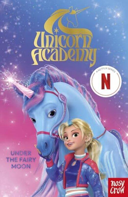 

Unicorn Academy Under The Fairy Moon A Book Of The Netflix Series By Nosy Crow Ltd - Paperback