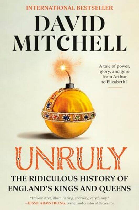 

Unruly The Ridiculous History Of Englands Kings And Queens By Mitchell, David - Paperback