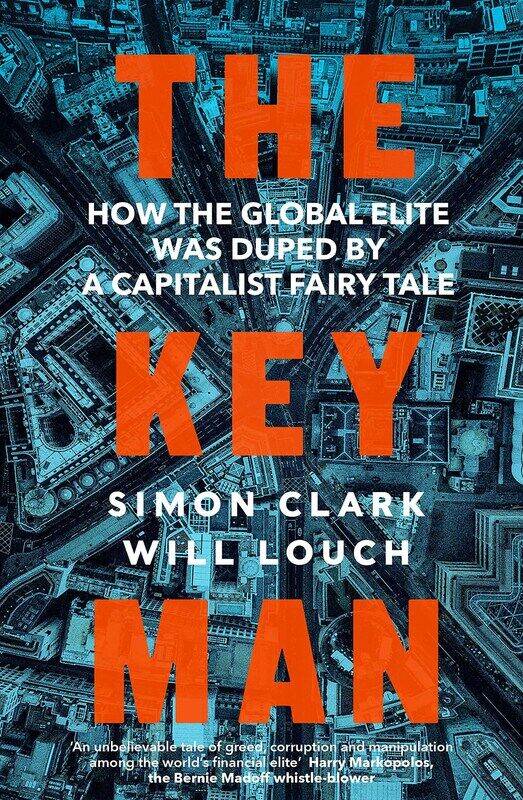 

The Key Man: How the Global Elite Was Duped by a Capitalist Fairy Tale, Paperback Book, By: Simon Clark and Will Louch