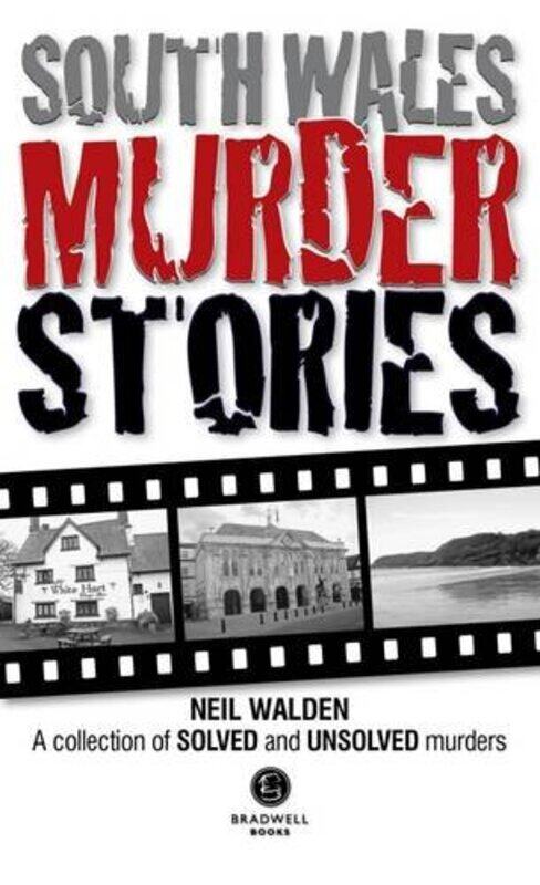 

South Wales Murder Stories Recalling The Events Of Some Of South Wales by Neil Walden-Paperback