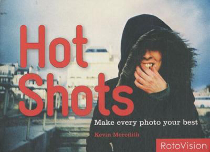 

Hot Shots: How to Refresh Your Photos, Paperback Book, By: Kevin Meredith