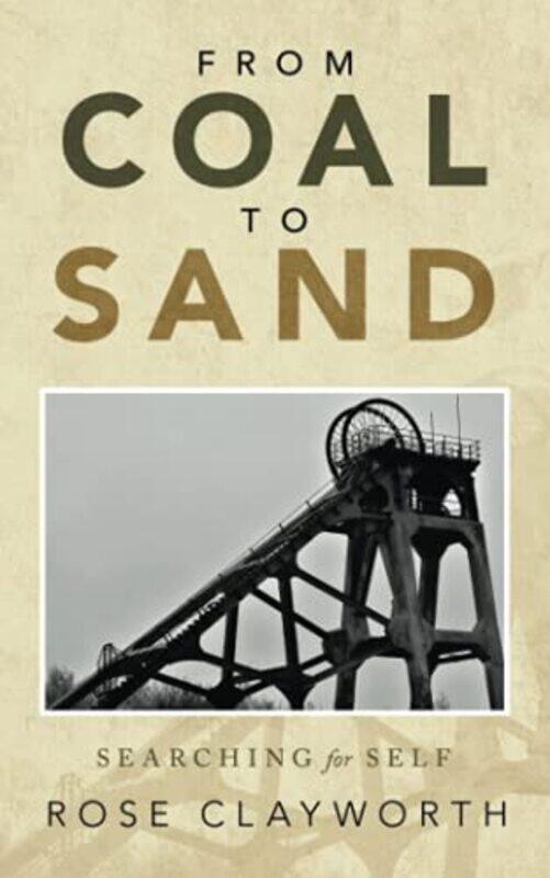 

From Coal To Sand Searching For Self by Clayworth, Rose - Paperback