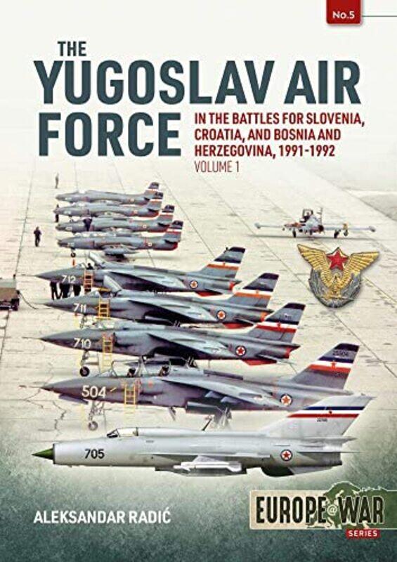 

The Yugoslav Air Force In The Battles For Slovenia Croatia And Bosnia And Herzegovina 199192 by Aleksandar Radic-Paperback