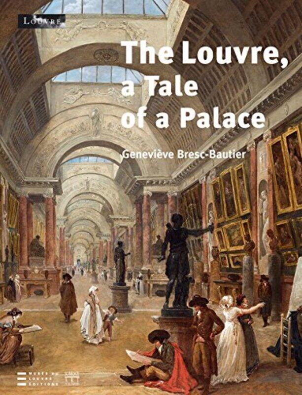 

The Louvre, a Tale of a Palace,Paperback,By:Bresc-Bautier Genevi