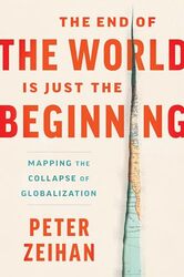 End Of The World Is Just The Beginning Peter Zeihan Hardcover
