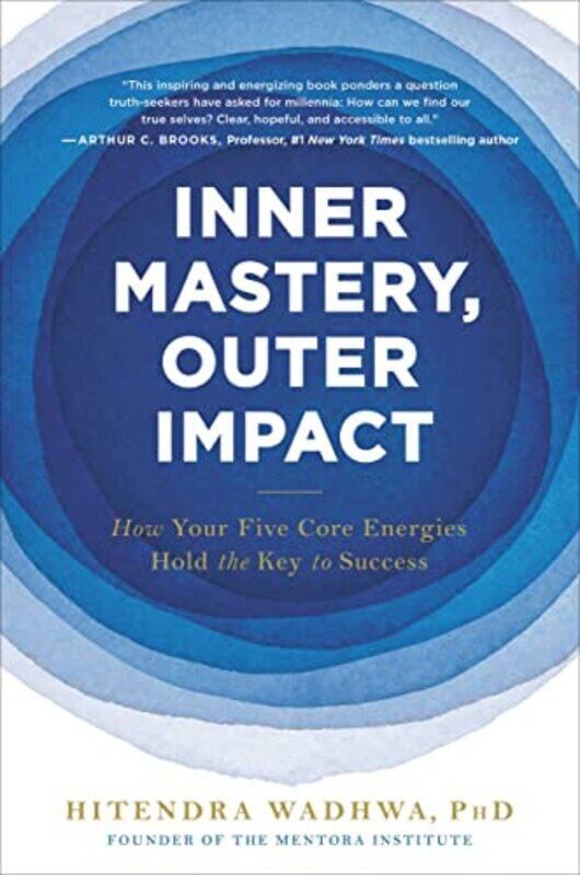 

Inner Mastery Outer Impact How Your Five Core Energies Hold The Key To Success by Wadhwa, Hitendra - Hardcover