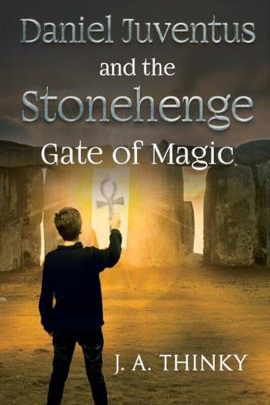 

Daniel Juventus and the Stonehenge Gate of Magic by J A Thinky-Paperback