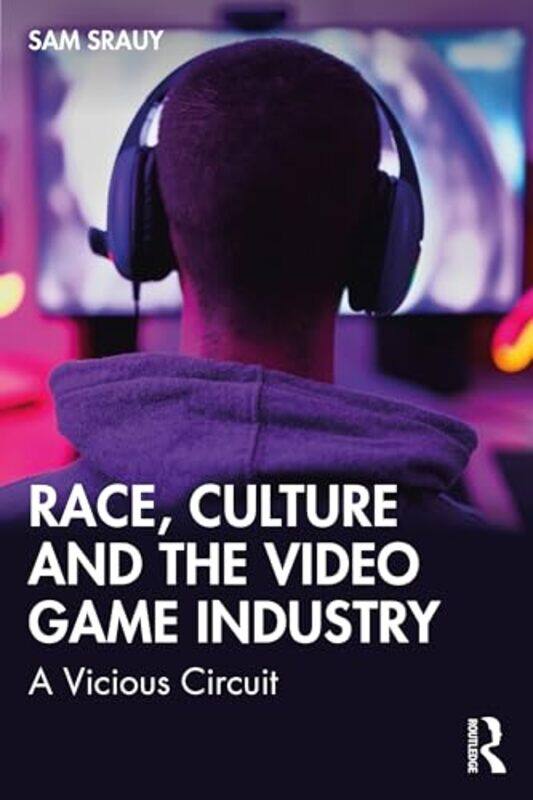 

Race, Culture and the Video Game Industry by Sam (Oakland University, USA) Srauy -Paperback