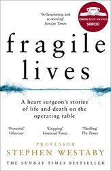 Fragile Lives A Heart Surgeons Stories Of Life And Death On The Operating Table By Westaby, Stephen Paperback