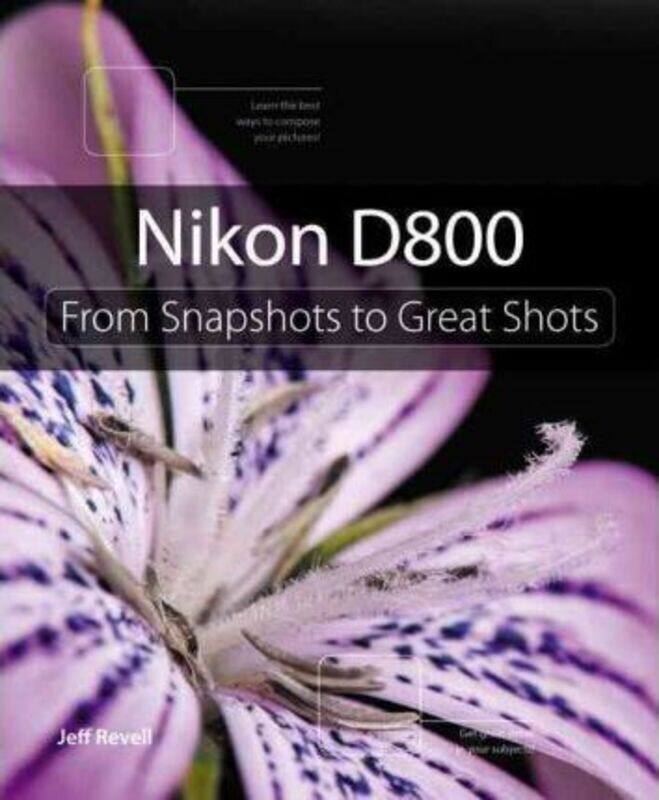 

Nikon D800: From Snapshots to Great Shots, Paperback Book, By: Jeff Revell