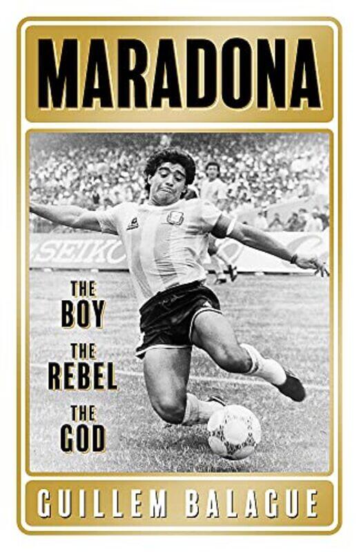 

Maradona: The Boy. The Rebel. The God.,Paperback,By:Balague, Guillem