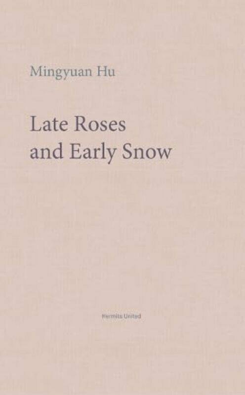 

Late Roses and Early Snow by Mingyuan Hu-Paperback