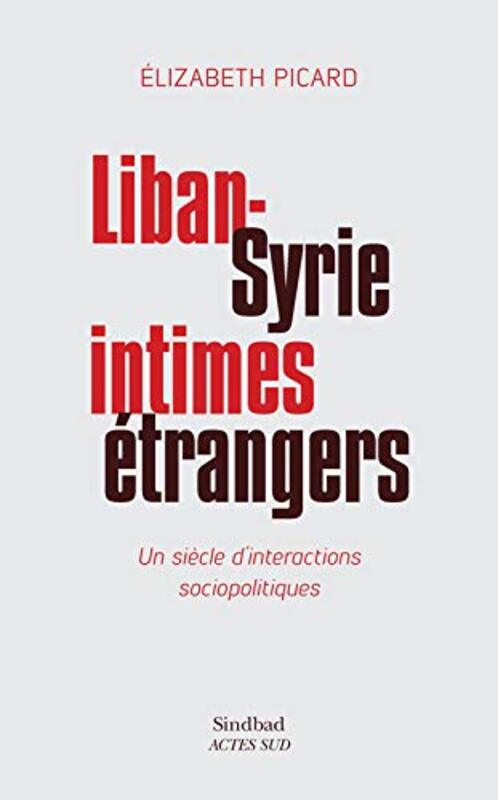 Liban-Syrie, intimes trangers : Un si cle dinteractions sociopolitiques,Paperback by Elizabeth Picard