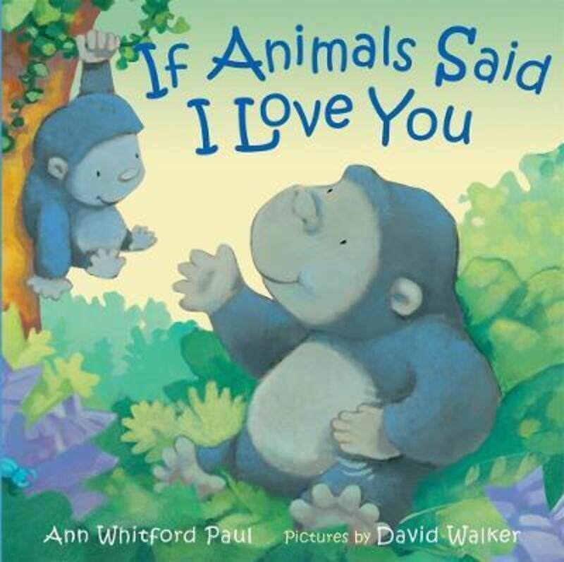 

If Animals Said I Love You,Hardcover, By:Paul, Ann Whitford - Walker, David