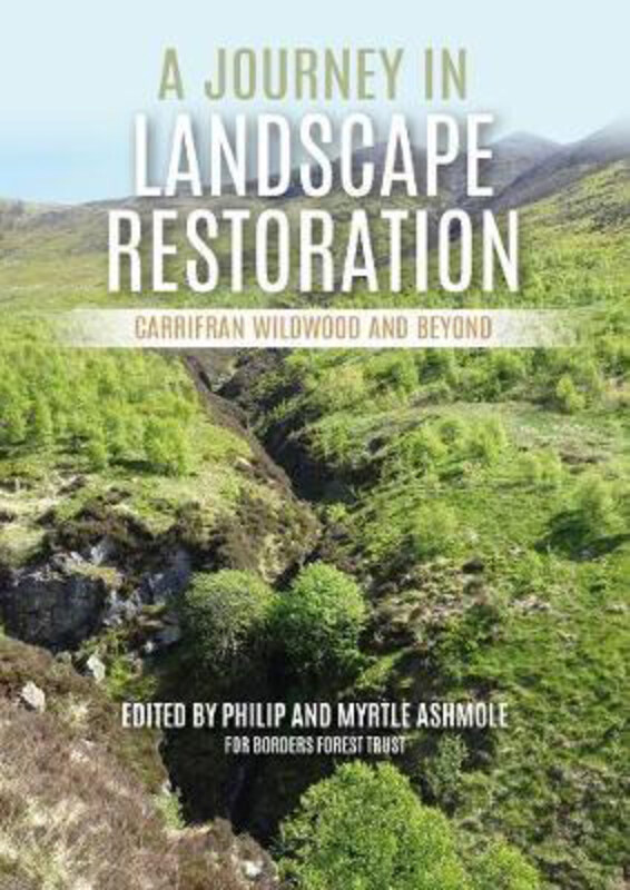 

A Journey in Landscape Restoration: Carrifran Wildwood and Beyond, Paperback Book, By: Philip Ashmole