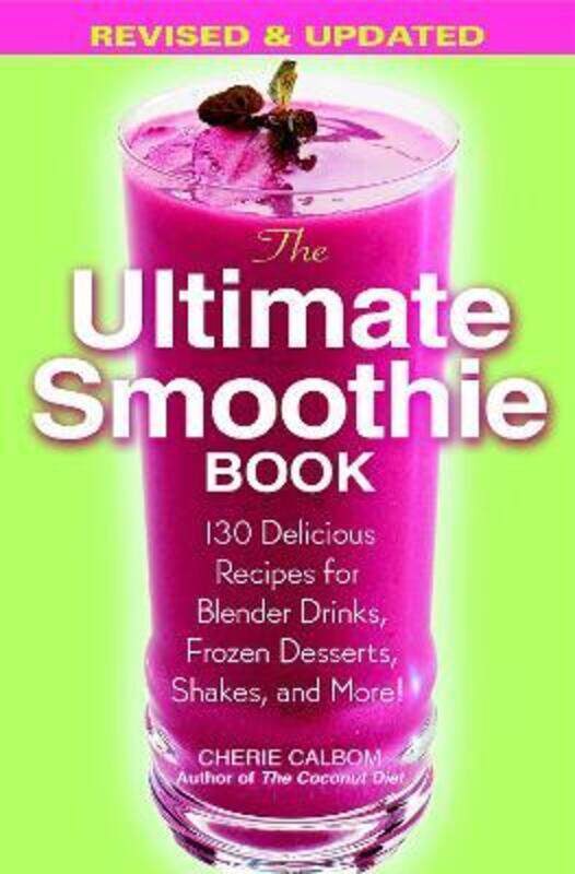 

The Ultimate Smoothie Book : 130 Delicious Recipes for Blender Drinks, Frozen Desserts, Shakes, and.paperback,By :Calbom