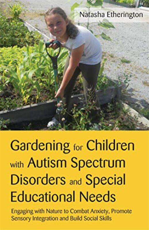 

Gardening for Children with Autism Spectrum Disorders and Special Educational Needs by Penny TassoniLouise Burnham-Paperback