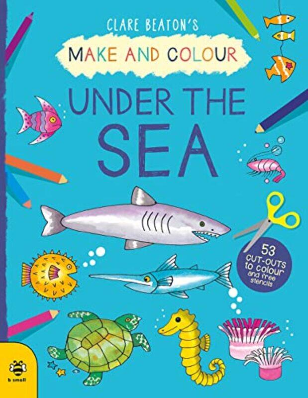 

Make and Colour Under the Sea by Clare BeatonClare Beaton-Paperback