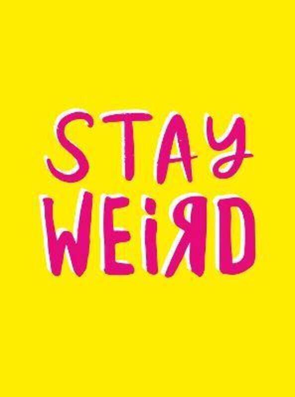 

Stay Weird: Upbeat Quotes and Awesome Statements for People Who Are One of a Kind.Hardcover,By :Summersdale