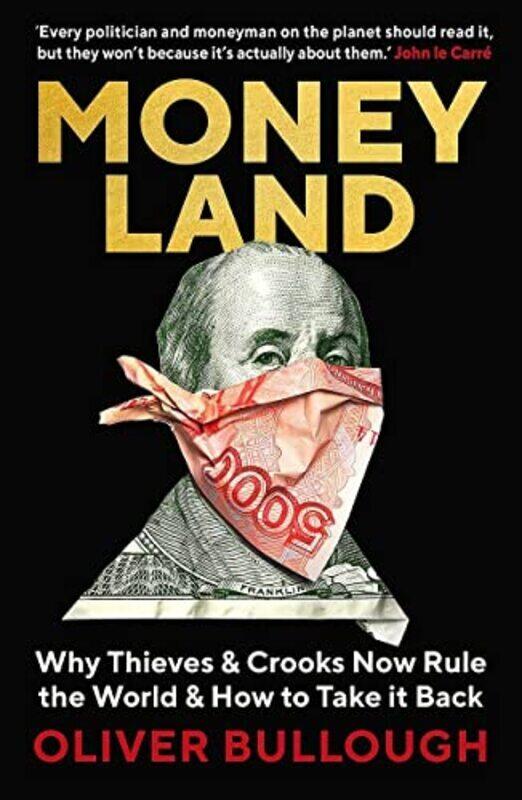 

Moneyland: Why Thieves And Crooks Now Rule The World And How To Take It Back,Paperback,By:Bullough, Oliver