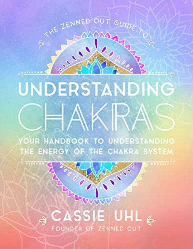 

The Zenned Out Guide To Understanding Chakras: Your Handbook To Understanding The Energy Of The Chak By Uhl, Cassie Hardcover