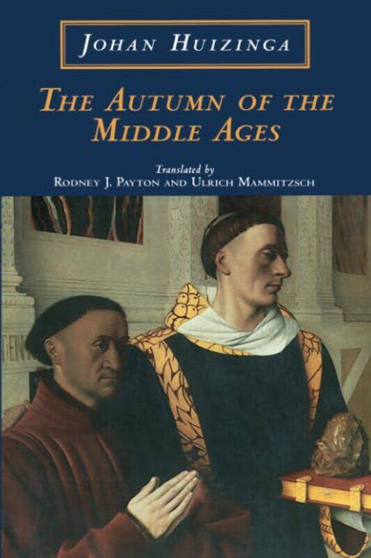 

The Autumn of the Middle Ages by Johan H HuizingaRodney J PaytonUlrich Hans Mammitzsch-Paperback