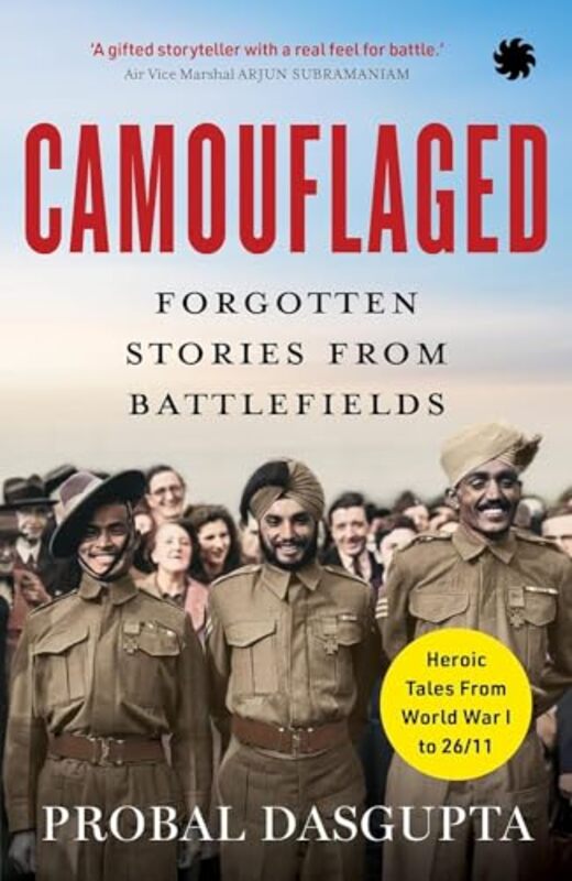Camouflaged Forgotten Stories From Battlefields By Dasgupta Probal - Paperback