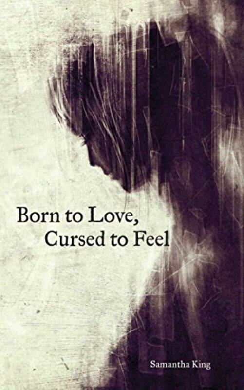 

Born to Love, Cursed to Feel, Paperback Book, By: Samantha King