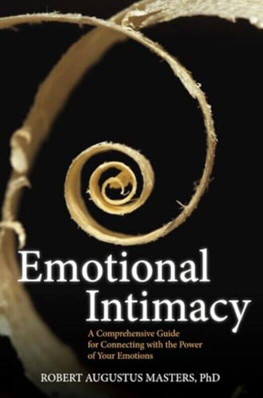 

Emotional Intimacy A Comprehensive Guide For Connecting With The Power Of Your Emotions By Masters, Robert Augustus - Paperback