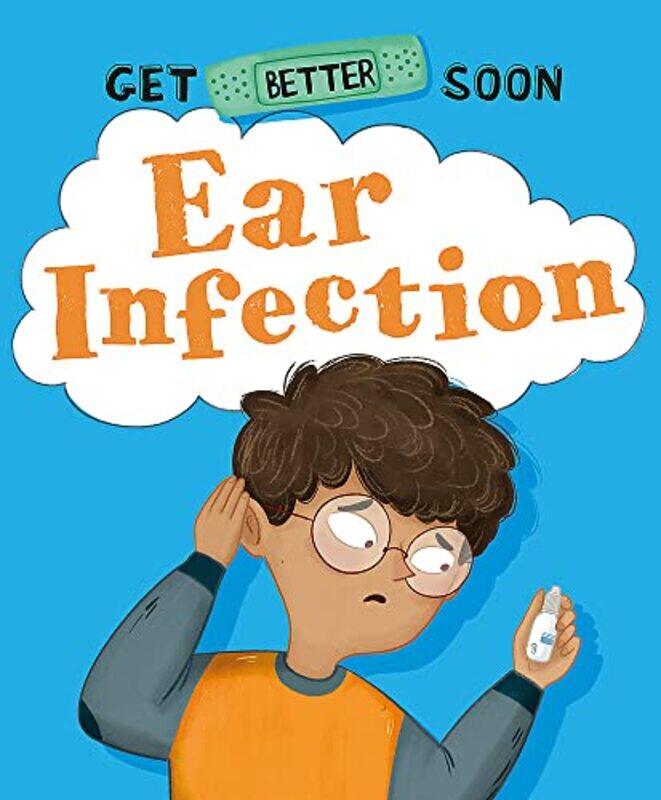 

Get Better Soon!: Ear Infection , Hardcover by Anita Ganeri