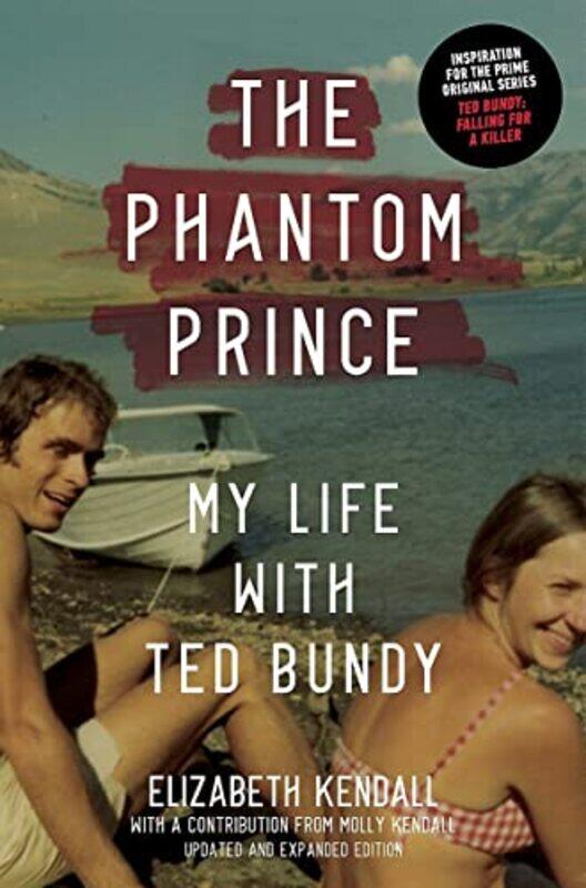 

The Phantom Prince My Life With Ted Bundy Updated And Expanded Edition by Kendall, Elizabeth - Kendall, Molly-Hardcover