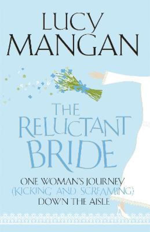 The Reluctant Bride: One Woman's Journey (Kicking and Screaming) Down the Aisle.paperback,By :Lucy Mangan