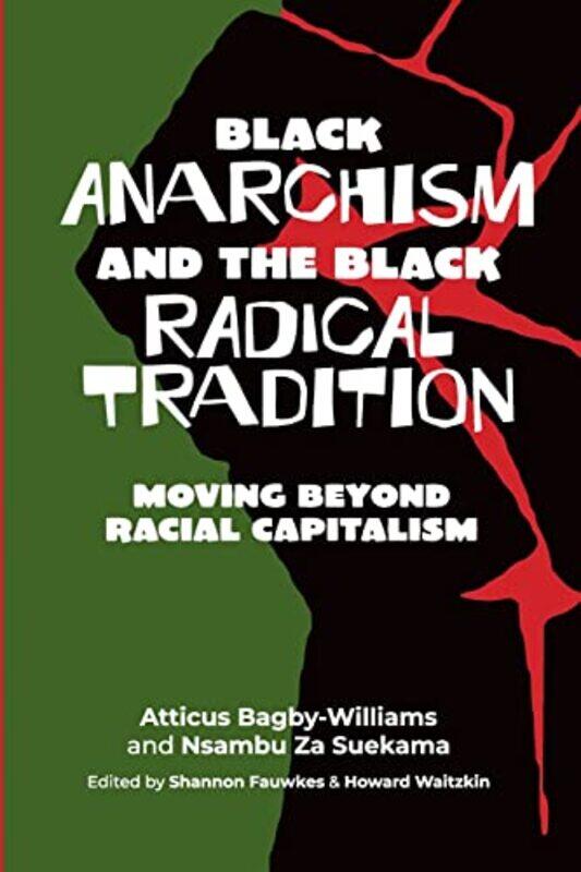 

Black Anarchism and the Black Radical Tradition by William D BS MEd PhD McArdleFrank I KatchVictor L Katch-Paperback