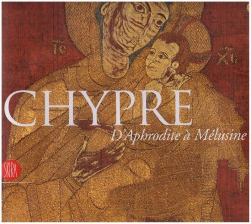 

Chypre, d'Aphrodite a Melusine, des Royaumes Anciens aux Lusignans,Paperback,By:Lefki Michaelidou, Matteo Campagnolo